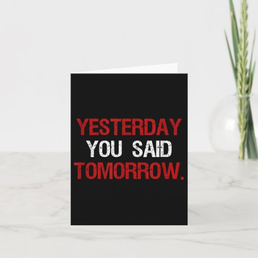 Carte Yesterday You Said Tomorrow Motivation Quote Hard  (Devant)