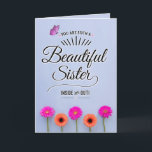 Carte You Are a Beautiful Sister, Inside and Out !<br><div class="desc">Herour Sister to see self as you see with unique card featuring the, Design appears with bright pink and orange gerbera daisies on bottom border and pink butterfly accent on top left. Inside has this message (customizable) : Having you as my Sister is the best GIFT ever, et I cherish...</div>