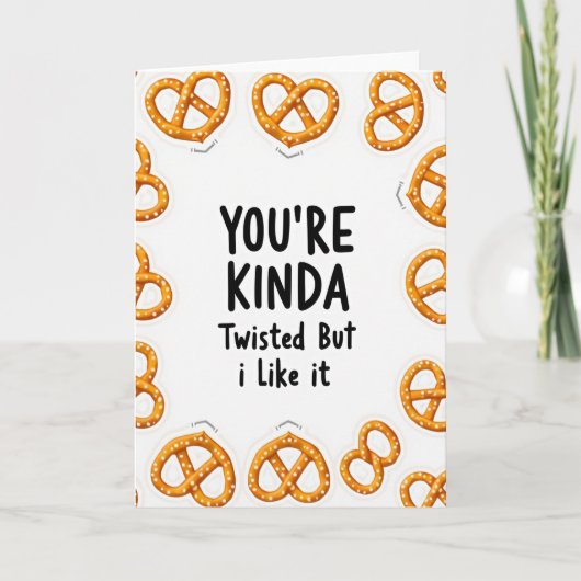 Carte You Are Kinda Twisted Pretzel Card (Devant)