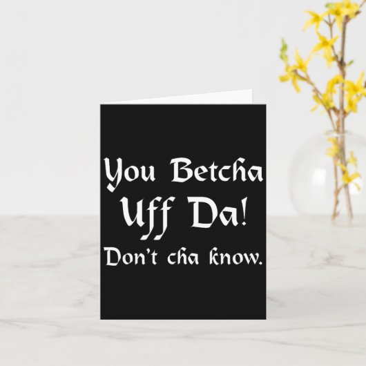 Carte You Betcha Uff Da Don't Cha Know  (Fleur jaune)