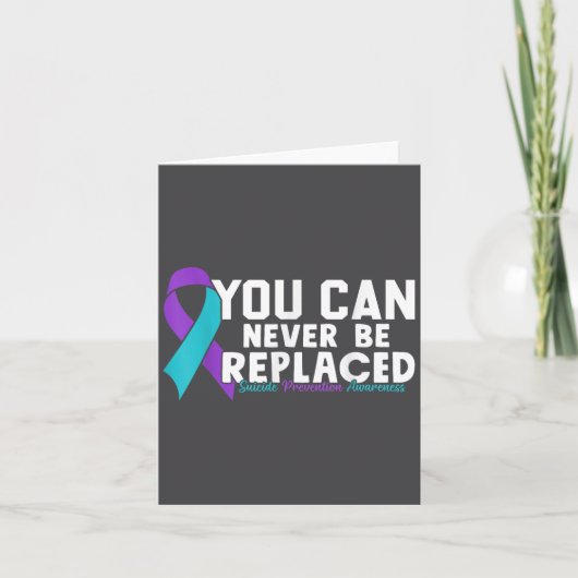 Carte You Can Never Be Replaced Suicide Prevention Aware (Devant)