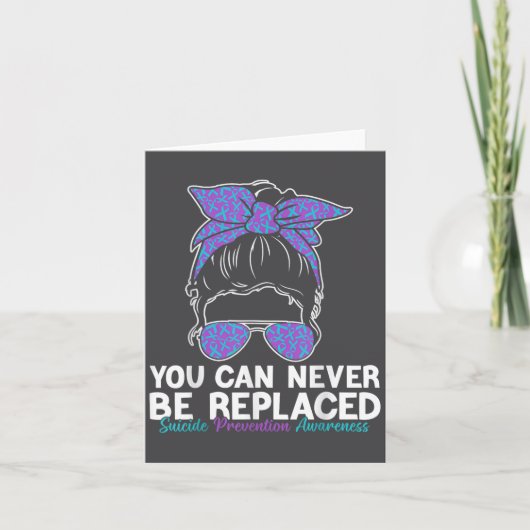 Carte You Can Never Be Replaced Suicide Prevention Aware (Devant)