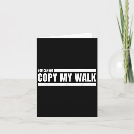 Carte You Cannot Copy My Walk Motivational Graphic (Devant)