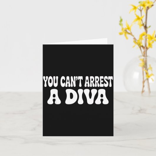 Carte You Can't Arrest A Diva Funny  (Fleur jaune)