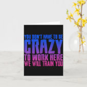 Carte You Don't Have To Be Crazy To Work Here We Will Tr (Fleur jaune)