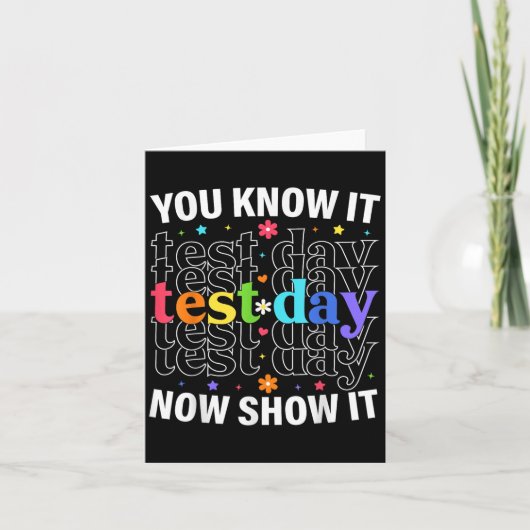 Carte You Know It Now Show It Funny Test Day Motivationa (Devant)