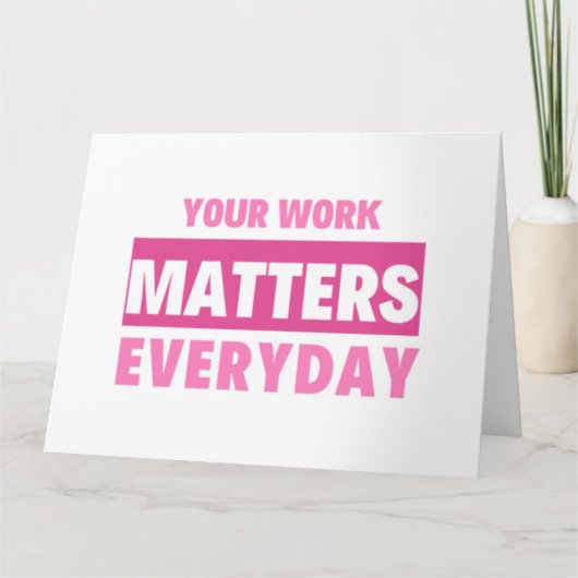 Carte Your Work Matters Everyday 2 (Devant)
