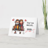 Carte You're Weird. Good. So Am I Valentine's Day (Devant)