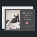Cartes Pour Fêtes Annuelles Dear Santa Define Naughty Funny Pet Photo<br><div class="desc">Christmas holiday photo for pet lovers ! The text says "Dear Santa, Define "NAUGHTY" From XX (your dog's name)." Remplacez le picture avec votre moment préféré de naughty puppy picture. Guaranteed to be a cute and heartwarming card that will make your familiy and friends laugh and say "Awww." Simple grey...</div>