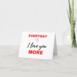 Cartes Pour Fêtes Annuelles Everyday<br><div class="desc">Everyday I Love You More design. This is a short c which is great as a Valentine's Day venin for girlfriend,  boyfriend,  him,  passe-temps romantique,  housband or wife. Donc surentas a general Love venin pour Anniversary,  Birthday ou Christmas</div>