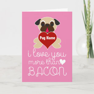 Cartes Pour Fêtes Annuelles I Love You More Than Bacon Customizable Pug Heart