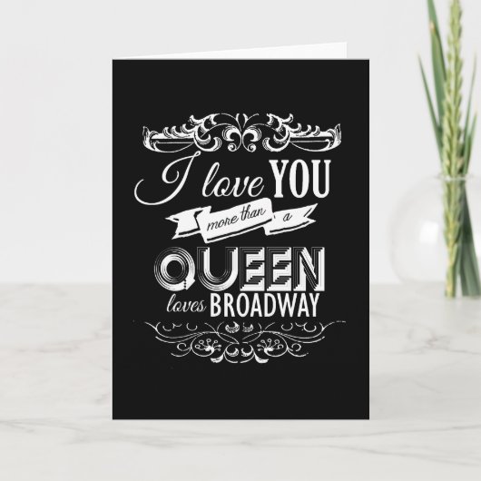 CARTES POUR FÊTES ANNUELLES JE T'AIME PLUS QU'UNE REINE AIME BROADWAY - .PNG (Devant)