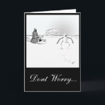 Cartes Pour Fêtes Annuelles La mort met le Snowman en veilleuse<br><div class="desc">message externe - "Ne vous inquiétez pas... "
message interne = "... printemps !</div>