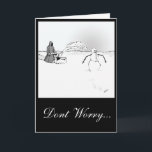 Cartes Pour Fêtes Annuelles La mort met un frein au Snowman<br><div class="desc">message extérieur - "Ne vous inquiétez pas... " message intérieur = "... printemps à venir !</div>