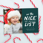 Cartes Pour Fêtes Annuelles Nice liste drôle mignon une photo verte Noël<br><div class="desc">Sur la belle liste ? Cette drôle de carte de Noël est parfaite pour ceux qui peuvent ou ne pas être sur Père Noël belle liste. Parfois, "nice" signifie "now I can explication" - et c'est parfait pour les photos d'ornerie mais toujours de bons enfants ou animaux de compagnie. Cette...</div>