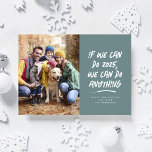 Cartes Pour Fêtes Annuelles Nous pouvons faire n'importe quoi photo de Noël tu<br><div class="desc">Si nous pouvons faire cette année, nous pouvons faire n'importe quoi. Ce fut une rude période, mais nous avons réussi et maintenant nous sommes prêts à affronter tout ce que la nouvelle année pourrait contenir. Envoyez des voeux de vacances motivants, inspirants et humoristiques avec cette carte de vacances turquoise en...</div>