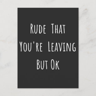 Cartes Pour Fêtes Annuelles Rude That You're Leaving But Ok