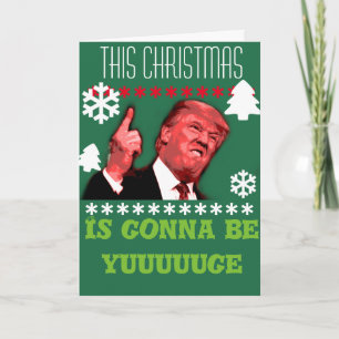 Cartes Pour Fêtes Annuelles This Christmas is gonna be yuuuuuuuge, Trump Card