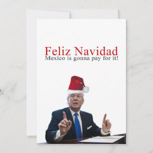 Cartes Pour Fêtes Annuelles Trump. Feliz Navidad, le Mexique va payer pour ça 