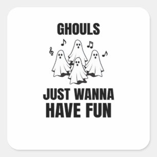 Cartoon zingen - "Ghouls willen gewoon plezier heb Vierkante Sticker