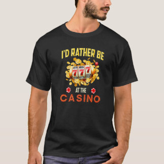 Casino Gambling Gambler ik zou liever in The Casi  T-shirt