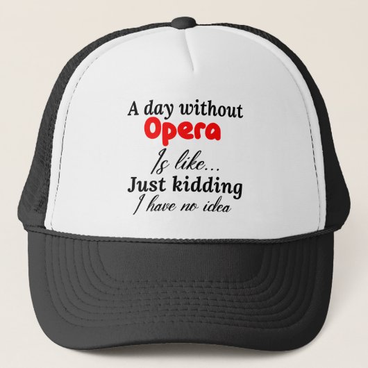Casquette a day without opera is like just kidding i have no (Devant)