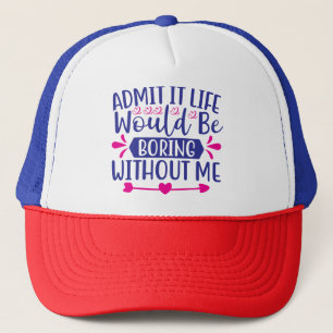 Casquette Admettez-le La Vie Serait Ennuyeuse Sans Moi-67519