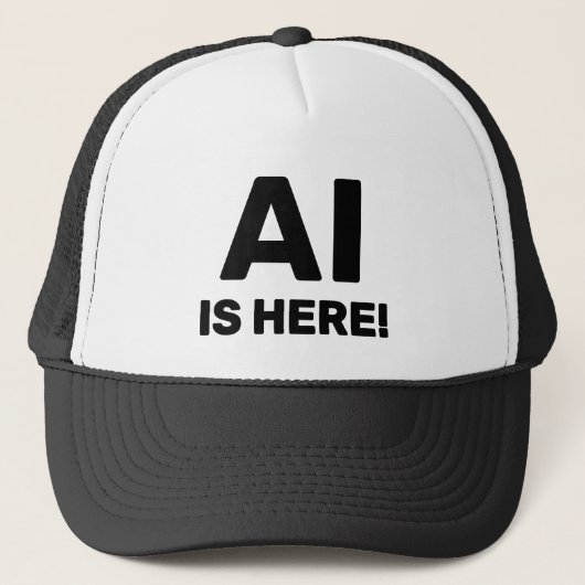 Casquette AI Is Here™ Trucker Hat (Devant)
