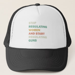 Casquette Arrêtez de réglementer les femmes et commencez à r