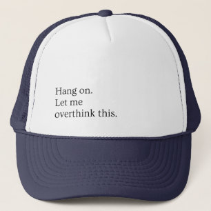 Casquette Attendez. Permettez-moi d'y réfléchir.