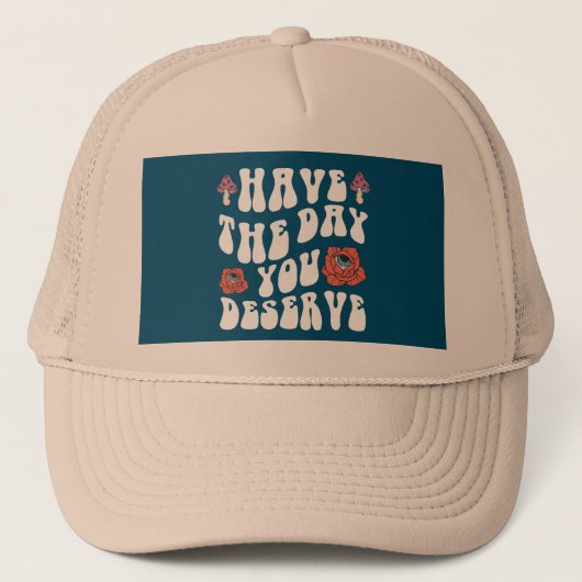 Casquette Avoir Le Jour Que Vous Méritez Motivationnel (Devant)
