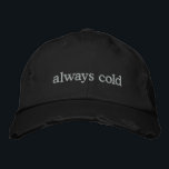 Casquette Brodée Funny Relatable Life Quote Cold Freezing Custom<br><div class="desc">Stay warm in spirit (even if you're always cold) with this trendy distressed black cap featuring the embroidered phrase always cold in simple white text. Perfect for those who can’t go anywhere without a sweater, this hat combines relatable humor with minimalist style. The distressed details add a modern, casual vibe,...</div>
