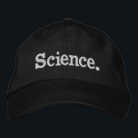 Casquette Brodée Science - conception minimaliste d'un mot<br><div class="desc">Attrapez ce design avec un seul mot "Science" pour le design pour les amateurs d'art contemporain noir et blanc, les aventuriers, les addicts mathématiques, les professeurs de physique, les fans de mécanique quantique et les gens qui aiment les inventaires scientifiques et l'intérieur simple monochrome à H. Je suis sûr qu'il...</div>