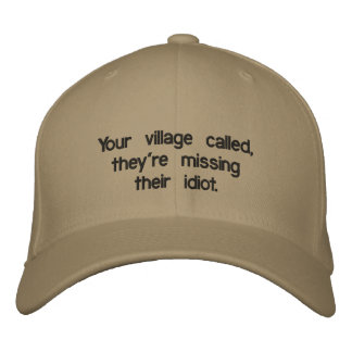 Casquette Brodée Votre village a appelé, ils manquent leur idiot.