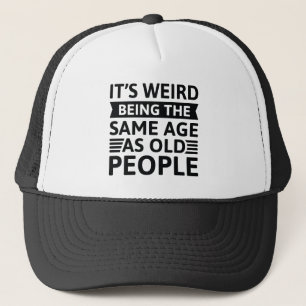 Casquette C’est bizarre d’être le même âge que les personnes
