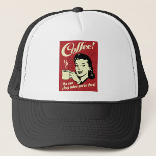 Casquette Café vous pouvez dormir quand vous êtes morts