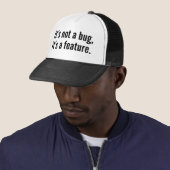 Casquette Ce n’est pas un bug, c’est une fonctionnalité. (En situation)