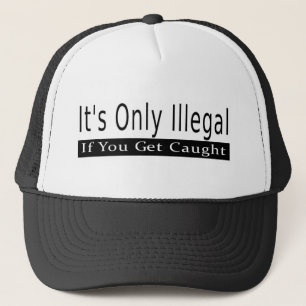 Casquette Ce n'est illégal que si on vous attrape