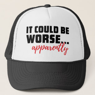 Casquette Cela pourrait être pire... Apparemment   Citation 