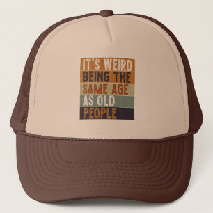 Casquette C'est bizarre d'être le même âge que les personnes