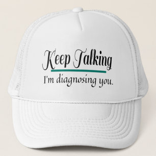 Casquette Continuez à parler à diagnostiquer votre phycologu