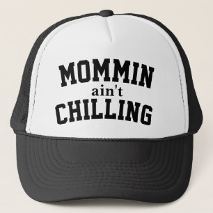Casquette de camionneur Mommin Ain’t Chilling