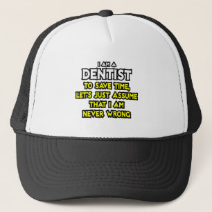 Casquette Dentiste...Supposons que je ne me trompe jamais