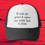 Casquette Drôle citations de plaisanterie dire chapeaux de c<br><div class="desc">Funny cite les plaisanteries modernes en disant chapeaux de camionneurs de nouveauté. Si vous êtes agité et confus mon travail ici est fait. Super comme un cadeau de bureau, d'anniversaire ou d'enfants. Design de typographie noir et blanc par Wisecrack cadeaux. Ce serait un cadeau de bâillon unique, un cadeau d'éléphant...</div>