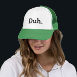 Casquette Duh. meme trucker hat with funny quote<br><div class="desc">Duh. meme trucker hat. Funny quote.
Humorous apathetic saying / indifference expression. Geeky gift idea for men and women. Indifferent attitude / i don't care joke. Hilarious office humor for geek coworker,  friend,  family etc.
Typography cap design. Cool party hat.</div>