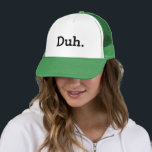 Casquette Duh. meme trucker hat with funny quote<br><div class="desc">Duh. meme trucker hat. Funny quote.
Humorous apathetic saying / indifference expression. Geeky gift idea for men and women. Indifferent attitude / i don't care joke. Hilarious office humor for geek coworker,  friend,  family etc.
Typography cap design. Cool party hat.</div>
