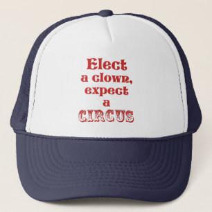 Casquette Elect a clown, expect a circus! Fun Anti Trump