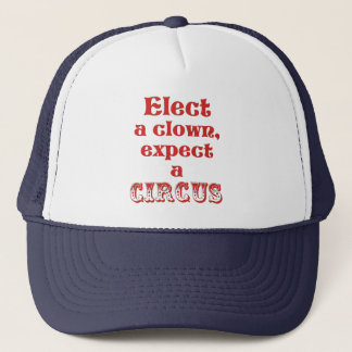 Casquette Elect a clown, expect a circus! Fun Anti Trump
