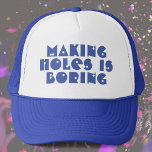 Casquette Faire des trous est ennuyeux<br><div class="desc">Making Holes est le slogan ennuyeux Fun sur un Casquette. Mots amusants sur un casquette. Un cadeau pour un menuisier ou forgeron peut-être.</div>
