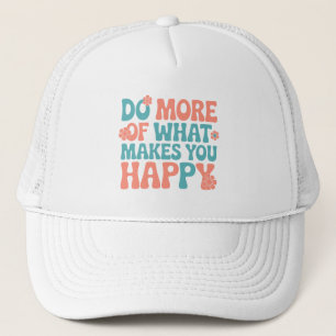 Casquette Faites Plus De Ce Qui Vous Rend Heureux - Motivati